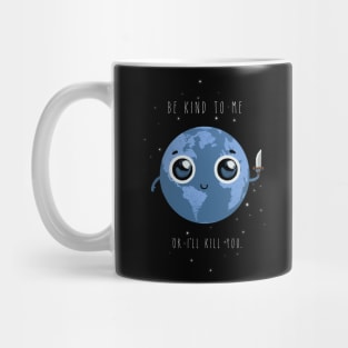 Be kind to me, or I'll kill you. Mug